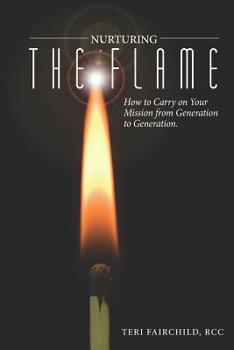 Paperback Nurturing the Flame: How to Carry on Your Mission from Generation to Generation. Book
