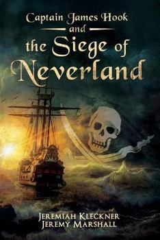 Captain James Hook and the Siege of Neverland - Book #2 of the Captain James Hook