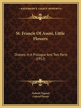 St. Francis of Assisi Little Flowers Oratorio in a Prologue and Two Parts