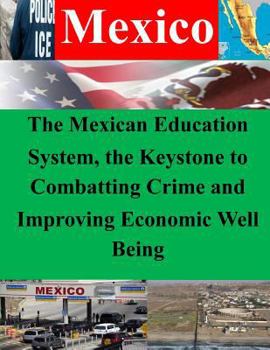 Paperback The Mexican Education System, the Keystone to Combatting Crime and Improving Economic Well Being Book