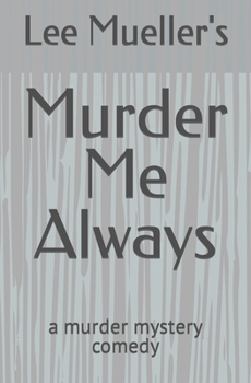 Paperback Murder Me Always: a murder mystery comedy Book