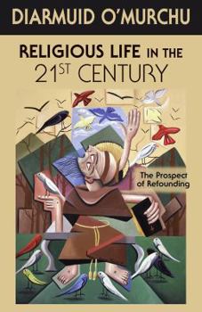 Paperback Religious Life in the 21st Century: The Prospect of Refounding Book