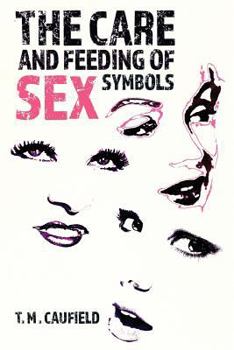 Paperback The Care and Feeding of Sex Symbols Book