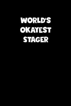 World's Okayest Stager Notebook - Stager Diary - Stager Journal - Funny Gift for Stager: Medium College-Ruled Journey Diary, 110 page, Lined, 6x9 (15.2 x 22.9 cm)