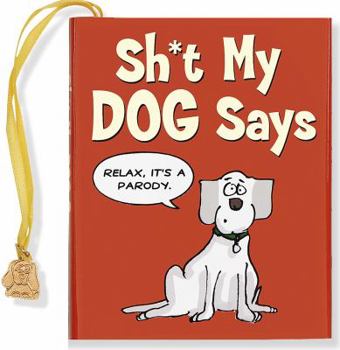 Hardcover Sh*t My Dog Says [With Charm] Book