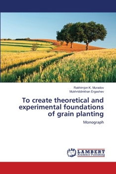 Paperback To create theoretical and experimental foundations of grain planting Book