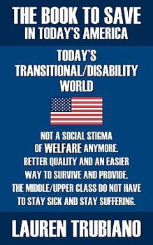 THE BOOK TO SAVE IN TODAY'S AMERICA! TODAYS TRANSITIONAL/DISSABILITY WORLD: Not a social stigma of welfare anymore. Better quality and an easier way to ... do not have to stay sick and stay suffering.