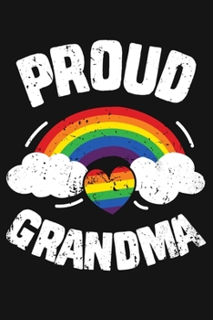 Paperback Proud Grandma: LGBT Pride Lined Notebook, Journal, Organizer, Diary, Composition Notebook, Gifts for LGBT Community and Supporters Book