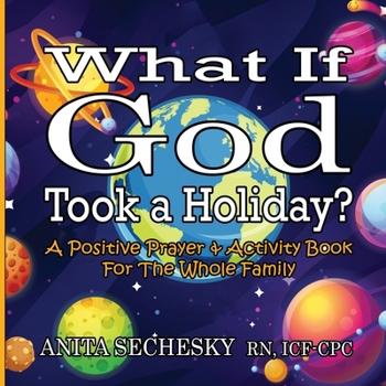 Paperback What If God Took A Holiday?: A Positive Prayer & Activity Book For The Whole Family Book