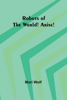 Paperback Robots of the World! Arise! Book