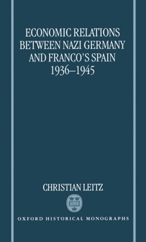 Hardcover Economic Relations Between Nazi Germany and Franco's Spain 1936-1945 Book