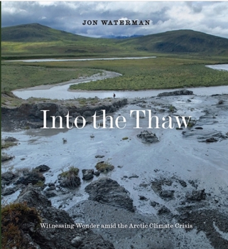 Hardcover Into the Thaw: Witnessing Wonder Amid the Arctic Climate Crisis Book