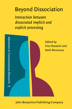 Beyond Dissociation: Interaction Between Dissociated Implicit and Explicit Processing - Book #22 of the Advances in Consciousness Research