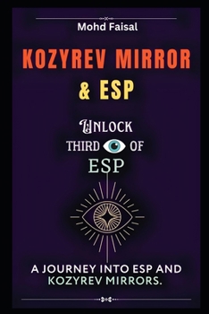 Paperback Kozyrev Mirror and ESP: Unlock Third Eye of ESP- A Journey into ESP and Kozyrev Mirrors (Revised) Book