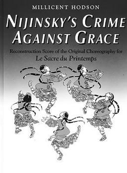 Paperback Nijinsky's Crime Against Grace: Reconstruction Score of the Original Choreography for Le Sacre Du Printemps Book