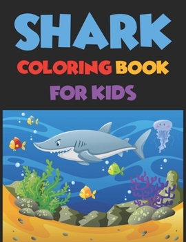 Shark Coloring Book For kids: Cute Shark Coloring Books for Girls Boys Kids and Anyone Who Loves Baby Shark