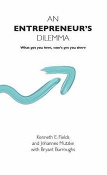 An Entrepreneur's Dilemma: What got you here won't get you there