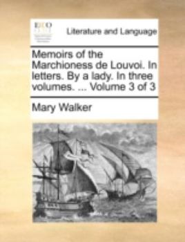 Paperback Memoirs of the Marchioness de Louvoi. In letters. By a lady. In three volumes. ... Volume 3 of 3 Book