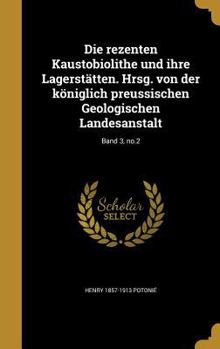 Die rezenten Kaustobiolithe und ihre Lagerstätten. Hrsg. von der königlich preussischen Geologischen Landesanstalt; Band 3, no.2