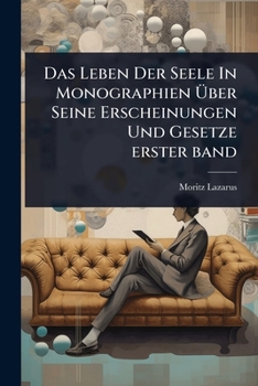 Das Leben Der Seele In Monographien Ã ber Seine Erscheinungen Und Gesetze erster band (German Edition)