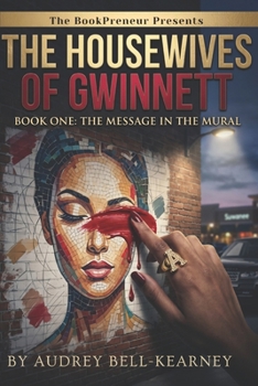 The Message in the Mural: Secrets are painted in plain sight. Who will crack the code of the Gwinnett Mural? (The Housewives Of Gwinnett)