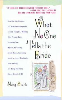 Paperback What No One Tells the Bride: Surviving the Wedding, Sex After the Honeymoon, Second Thoughts, Wedding Cake Freezer Burn, Becoming Your Mother, Scre Book
