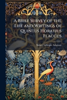 Paperback A Brief Survey of the Life and Writings of Quintus Horatius Flaccus Book