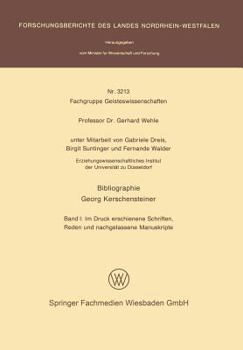Bibliographie Georg Kerschensteiner: Band I: Im Druck Erschienene Schriften, Reden Und Nachgelassene Manuskripte