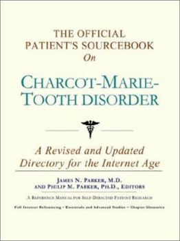 The Official Patient's Sourcebook on Charcot-Marie-Tooth disorder: A Revised and Updated Directory for the Internet Age