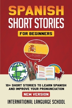 Paperback Spanish Short Stories for Beginners (New Version): 10+ Short Stories to Learn Spanish and Improve Your Pronunciation [Spanish] Book