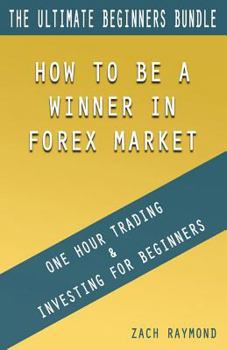 Paperback Forex Trading For Beginners: The Ultimade Guide for Beginners Forex Traders - One Hour Trading & Investing For Beginners How to Be A Winner in Fore Book