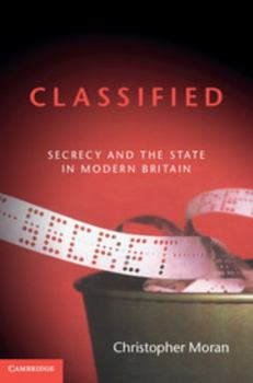 Hardcover Classified: Secrecy and the State in Modern Britain Book