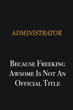 Paperback Administrator because freeking awsome is not an official title: Writing careers journals and notebook. A way towards enhancement Book