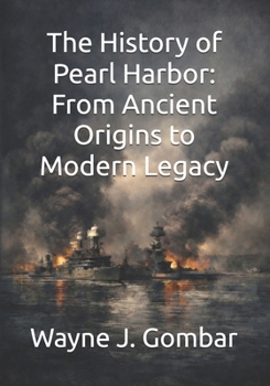 Paperback The History of Pearl Harbor: From Ancient Origins to Modern Legacy Book