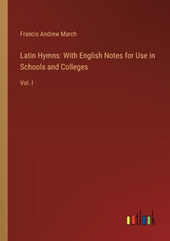 Paperback Latin Hymns: With English Notes for Use in Schools and Colleges: Vol. I Book