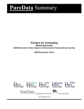 Printers for Computing World Summary: 2020 Economic Crisis Impact on Revenues & Financials by Country (PureData World Summary)