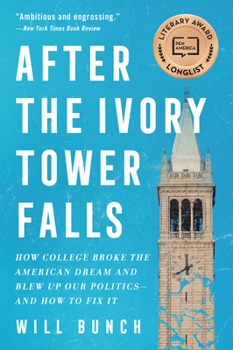 Paperback After the Ivory Tower Falls: How College Broke the American Dream and Blew Up Our Politics--And How to Fix It Book