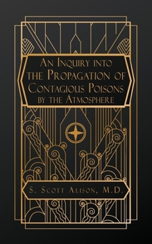 Paperback An Inquiry into the Propagation of Contagious Poisons, by the Atmosphere Book