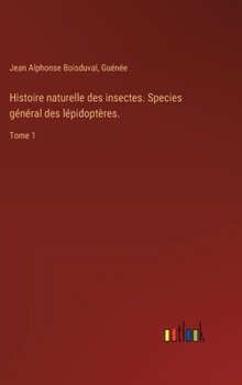 Hardcover Histoire naturelle des insectes. Species général des lépidoptères.: Tome 1 [French] Book