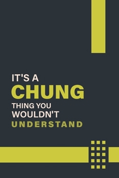 Paperback It's a Chung Thing You Wouldn't Understand: Lined Notebook / Journal Gift, 6x9, Soft Cover, 120 Pages, Glossy Finish Book