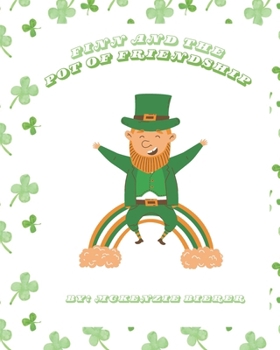 Finn and the Pot of Friendship: An Enchanting St. Patrick's Day Kids Book About Friendship, Leprechauns, and the True Treasure at the End of the Rainbow