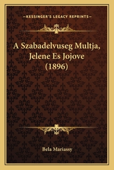 Paperback A Szabadelvuseg Multja, Jelene Es Jojove (1896) [Hungarian] Book