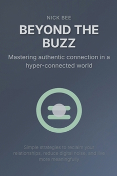 Paperback Beyond the Buzz: Mastering authentic connection in a hyper-connected world Book