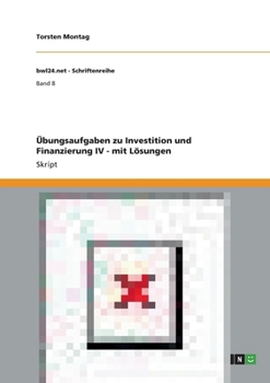 �bungsaufgaben zu Investition und Finanzierung IV - mit L�sungen