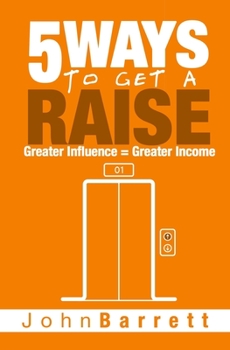 Paperback 5 Ways To Get A Raise: Greater Influence = Greater Income Book
