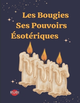 Paperback Les Bougies. Ses Pouvoirs Ésotériques [French] Book