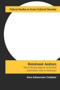 Paperback Rainforest Asylum: The Enduring Legacy of Colonial Psychiatric Care in Malaysia Book