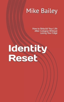 Paperback Identity Reset: How to Rebuild Your Life After Collapse Without Losing Your Edge Book