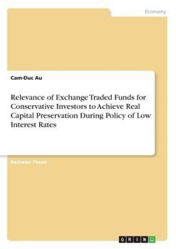 Paperback Relevance of Exchange Traded Funds for Conservative Investors to Achieve Real Capital Preservation During Policy of Low Interest Rates Book