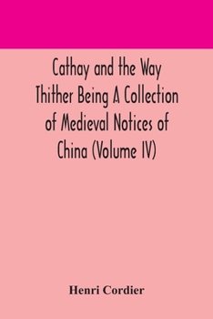 Paperback Cathay and the Way Thither Being A Collection of Medieval Notices of China (Volume IV) Book